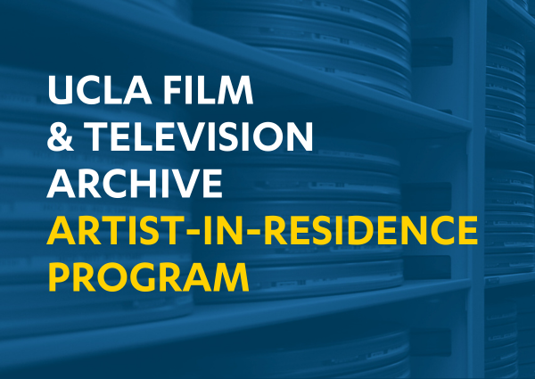 "UCLA Film & Television Archive Artist in Residence Program"